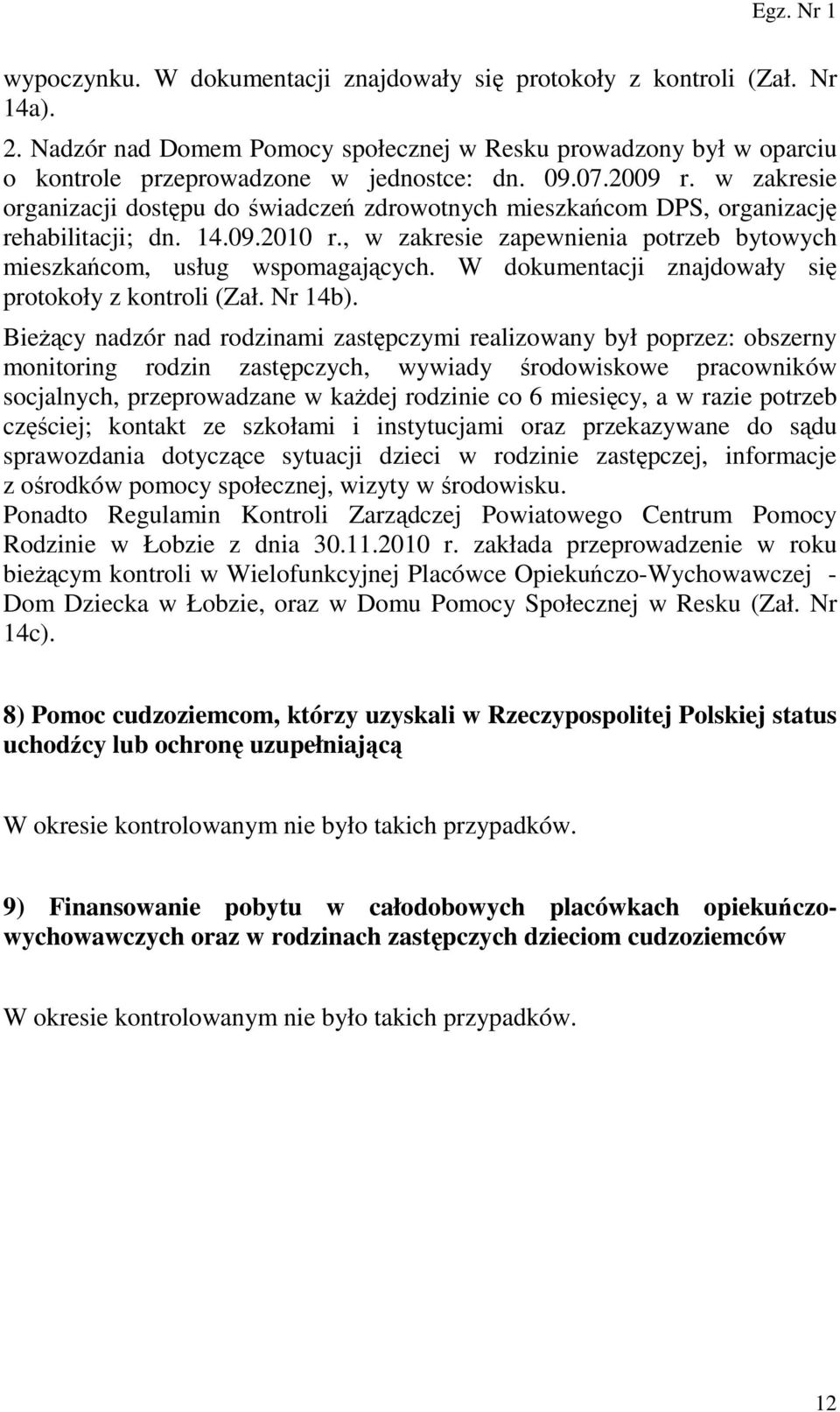 , w zakresie zapewnienia potrzeb bytowych mieszkańcom, usług wspomagających. W dokumentacji znajdowały się protokoły z kontroli (Zał. Nr 14b).