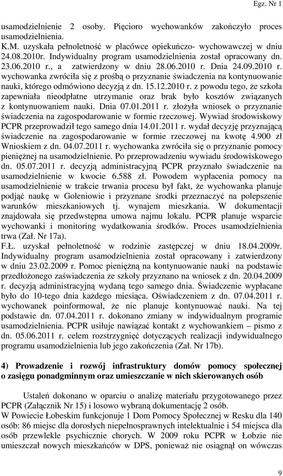 15.12.2010 r. z powodu tego, że szkoła zapewniała nieodpłatne utrzymanie oraz brak było kosztów związanych z kontynuowaniem nauki. Dnia 07.01.2011 r.