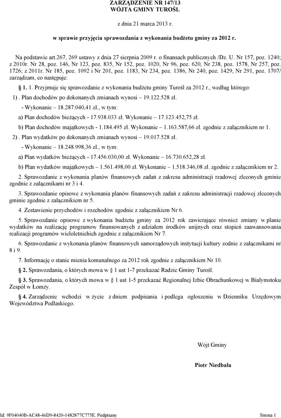 1092 i Nr 201, poz. 1183, Nr 234, poz. 1386, Nr 240, poz. 1429, Nr 291, poz. 1707/ zarządzam, co następuje: 1. 1. Przyjmuje się sprawozdanie z wykonania budżetu gminy Turośl za 2012 r.