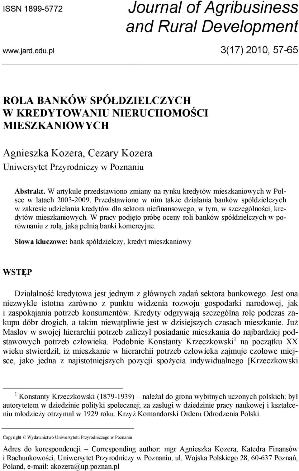 W artykule przedstawiono zmiany na rynku kredytów mieszkaniowych w Polsce w latach 2003-2009.