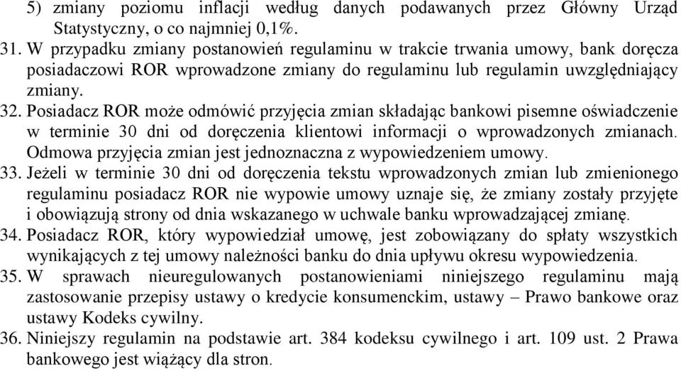 Posiadacz ROR może odmówić przyjęcia zmian składając bankowi pisemne oświadczenie w terminie 30 dni od doręczenia klientowi informacji o wprowadzonych zmianach.