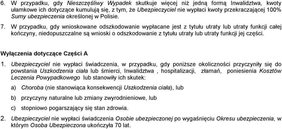 W przypadku, gdy wnioskowane odszkodowanie wypłacane jest z tytułu utraty lub utraty funkcji całej kończyny, niedopuszczalne są wnioski o odszkodowanie z tytułu utraty lub utraty funkcji jej części.