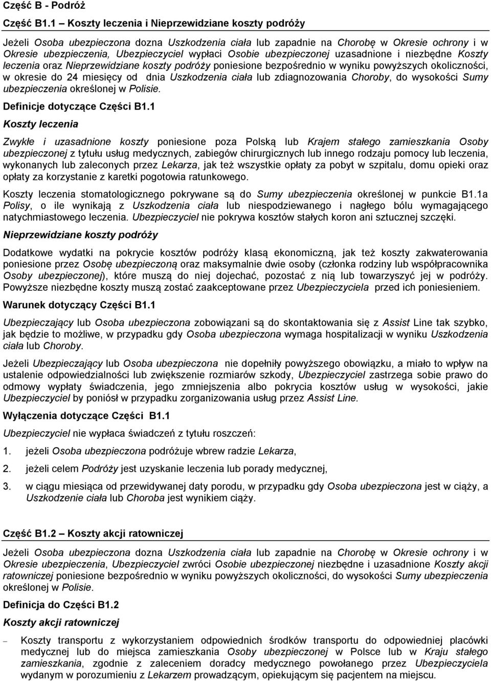 ubezpieczonej uzasadnione i niezbędne Koszty leczenia oraz Nieprzewidziane koszty podróży poniesione bezpośrednio w wyniku powyższych okoliczności, w okresie do 24 miesięcy od dnia Uszkodzenia ciała