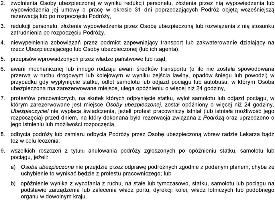 niewypełnienia zobowiązań przez podmiot zapewniający transport lub zakwaterowanie działający na rzecz Ubezpieczającego lub Osoby ubezpieczonej (lub ich agenta), 5.