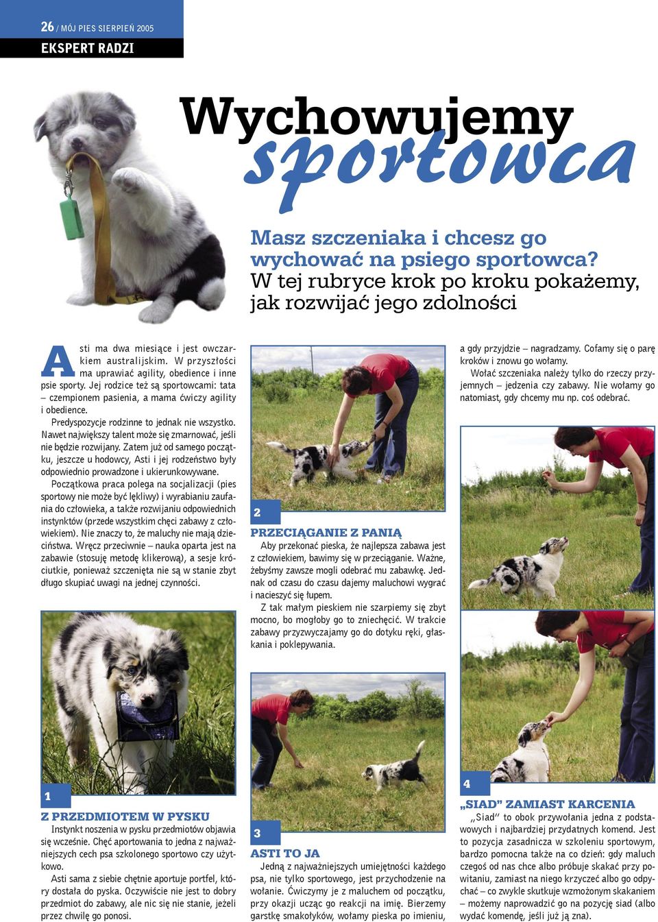 Jej rodzice też są sportowcami: tata czempionem pasienia, a mama ćwiczy agility i obedience. Predyspozycje rodzinne to jednak nie wszystko.