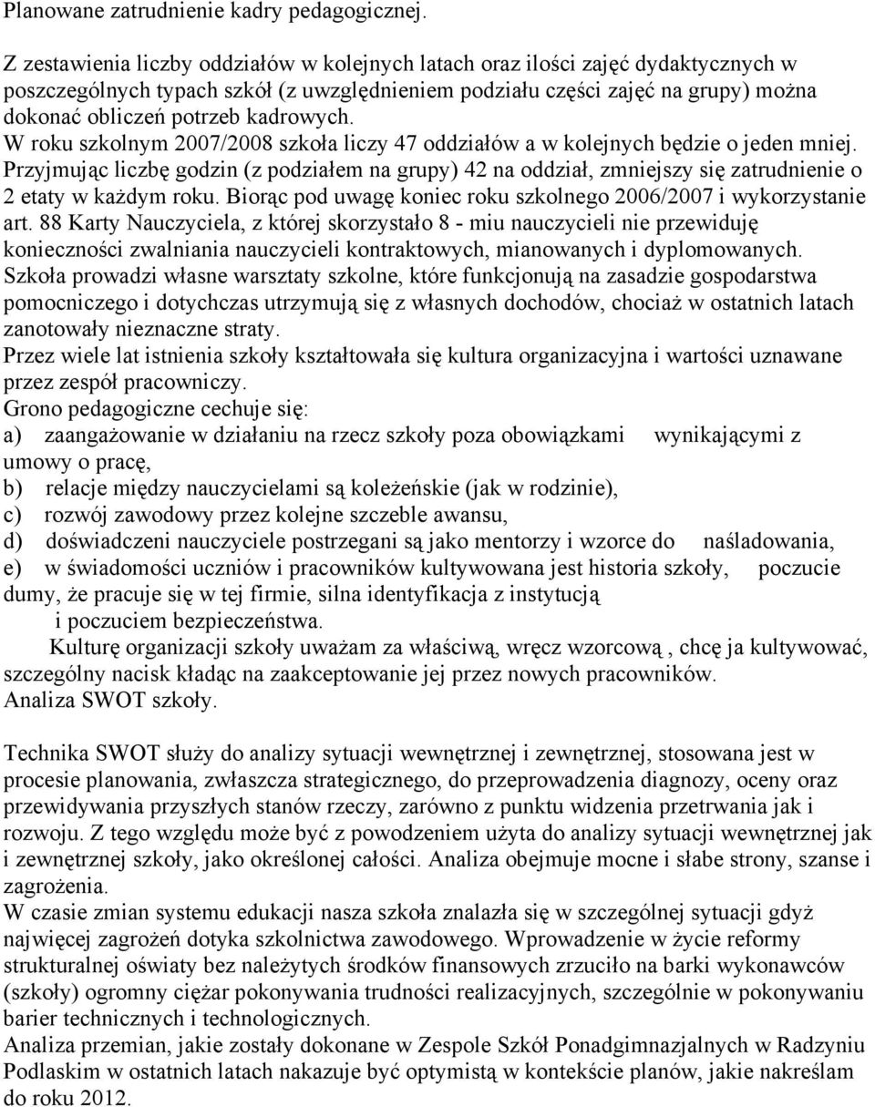 kadrowych. W roku szkolnym 2007/2008 szkoła liczy 47 oddziałów a w kolejnych będzie o jeden mniej.