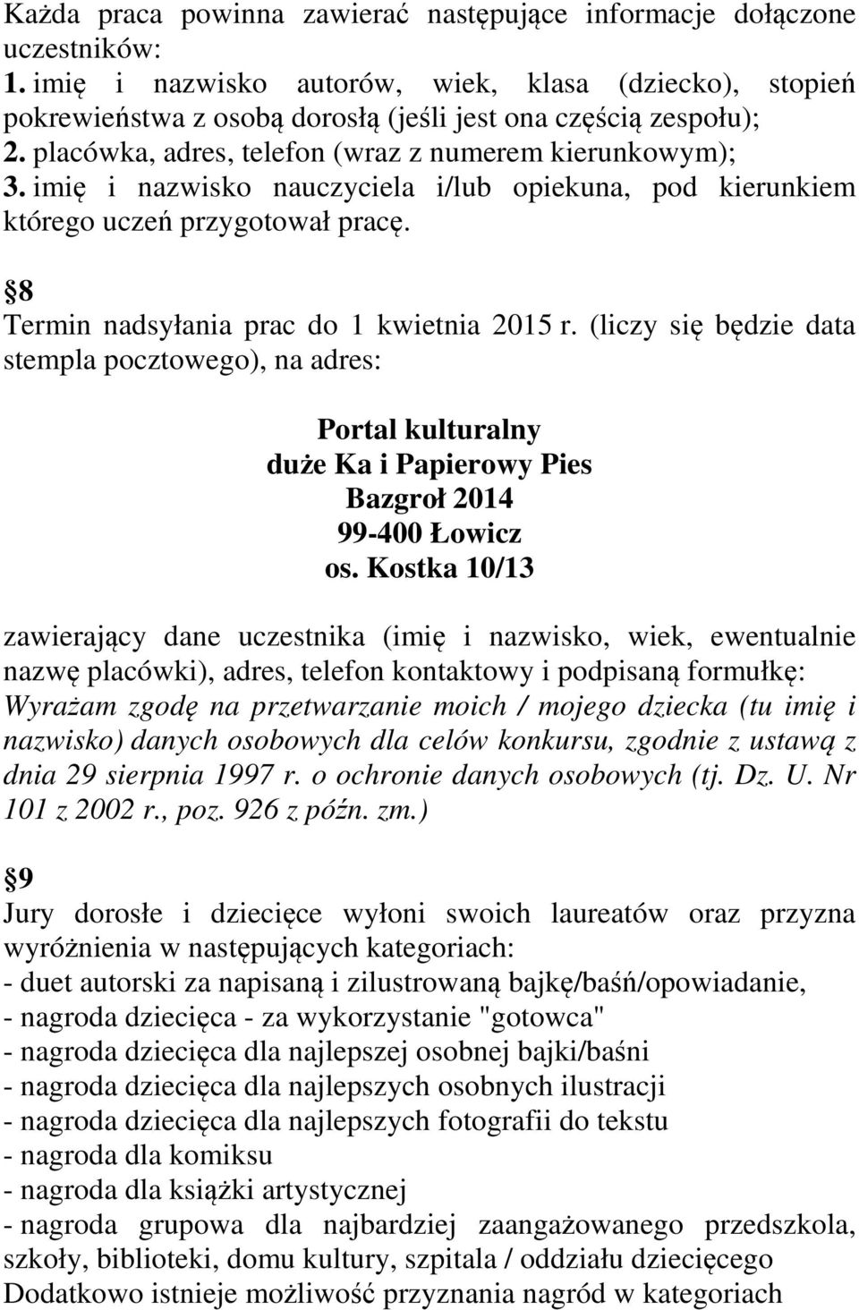 (liczy się będzie data stempla pocztowego), na adres: Portal kulturalny duże Ka i Papierowy Pies Bazgroł 2014 99-400 Łowicz os.