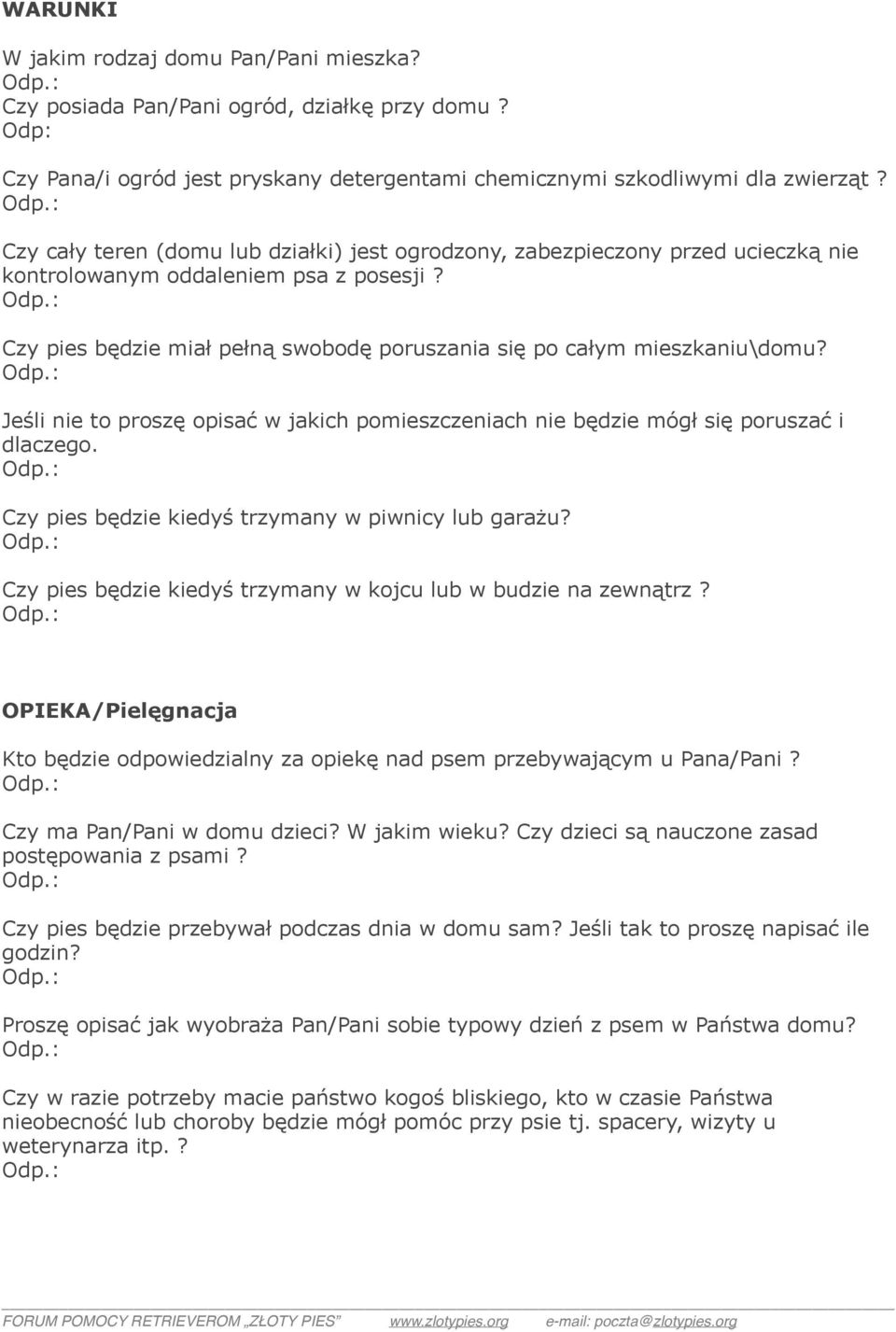 Jeśli nie to proszę opisać w jakich pomieszczeniach nie będzie mógł się poruszać i dlaczego. Czy pies będzie kiedyś trzymany w piwnicy lub garażu?