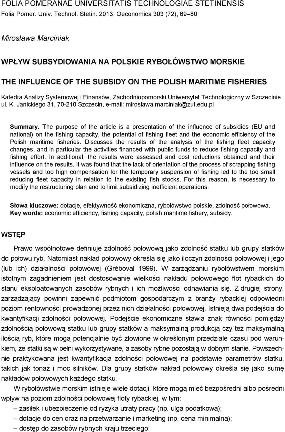 Finansów, Zachodniopomorski Uniwersytet Technologiczny w Szczecinie ul. K. Janickiego 31, 70-210 Szczecin, e-mail: miroslawa.marciniak@zut.edu.pl Summary.