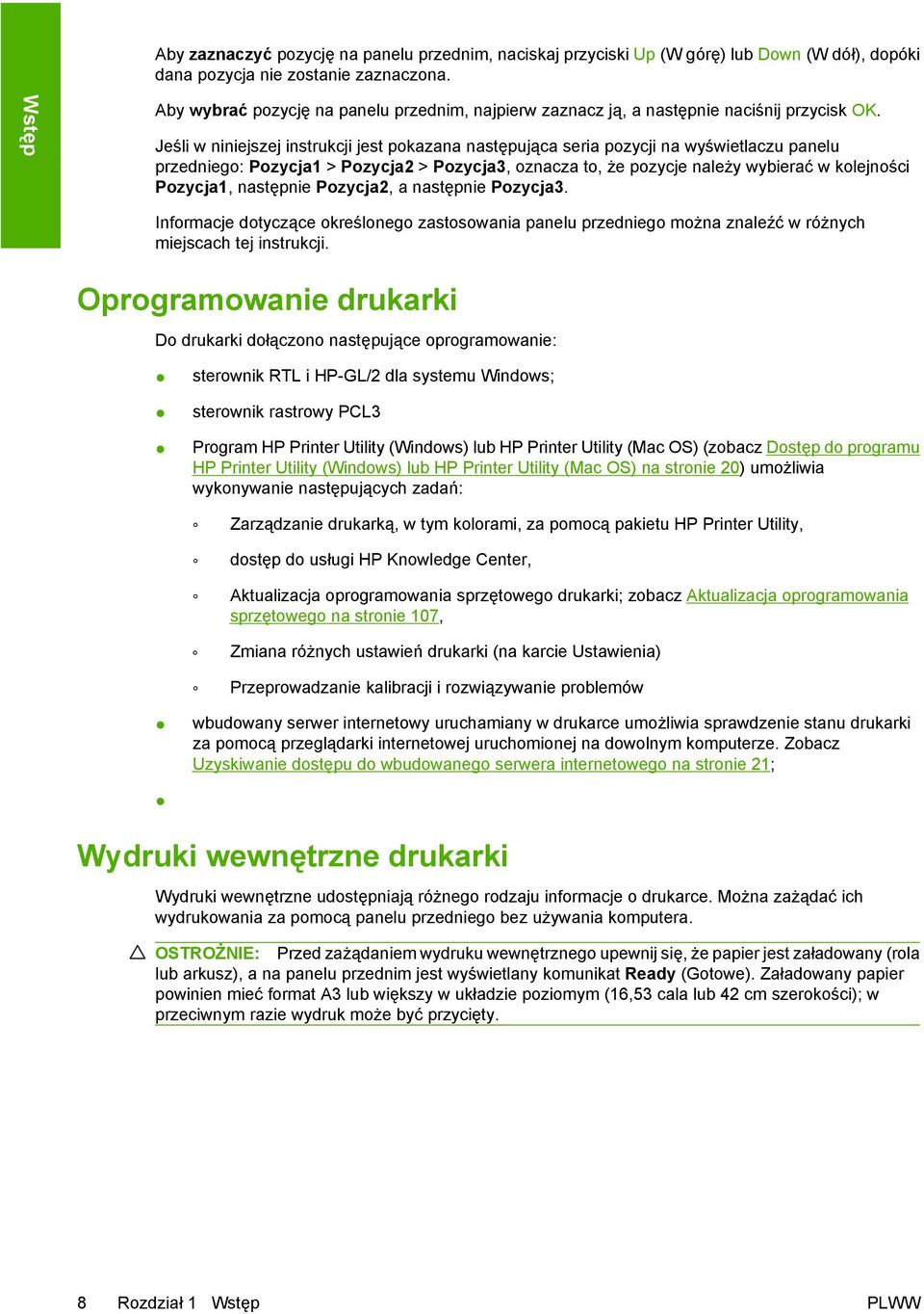 Jeśli w niniejszej instrukcji jest pokazana następująca seria pozycji na wyświetlaczu panelu przedniego: Pozycja1 > Pozycja2 > Pozycja3, oznacza to, że pozycje należy wybierać w kolejności Pozycja1,