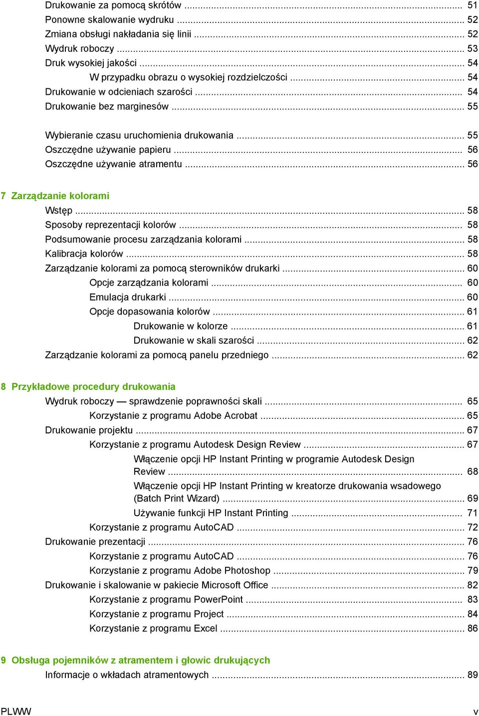 .. 55 Wybieranie czasu uruchomienia drukowania... 55 Oszczędne używanie papieru... 56 Oszczędne używanie atramentu... 56 7 Zarządzanie kolorami Wstęp... 58 Sposoby reprezentacji kolorów.