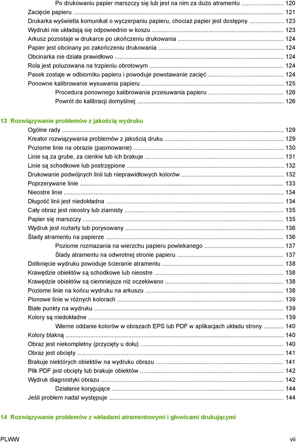 .. 124 Obcinarka nie działa prawidłowo... 124 Rola jest poluzowana na trzpieniu obrotowym... 124 Pasek zostaje w odbiorniku papieru i powoduje powstawanie zacięć.