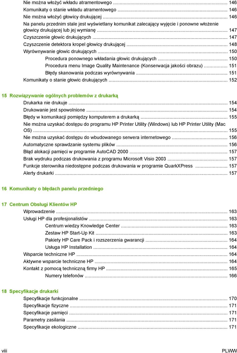 .. 147 Czyszczenie detektora kropel głowicy drukującej... 148 Wyrównywanie głowic drukujących... 150 Procedura ponownego wkładania głowic drukujących.