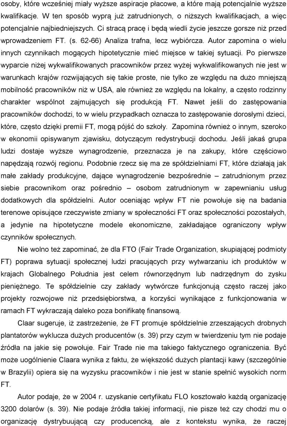 62-66) Analiza trafna, lecz wybiórcza. Autor zapomina o wielu innych czynnikach mogących hipotetycznie mieć miejsce w takiej sytuacji.