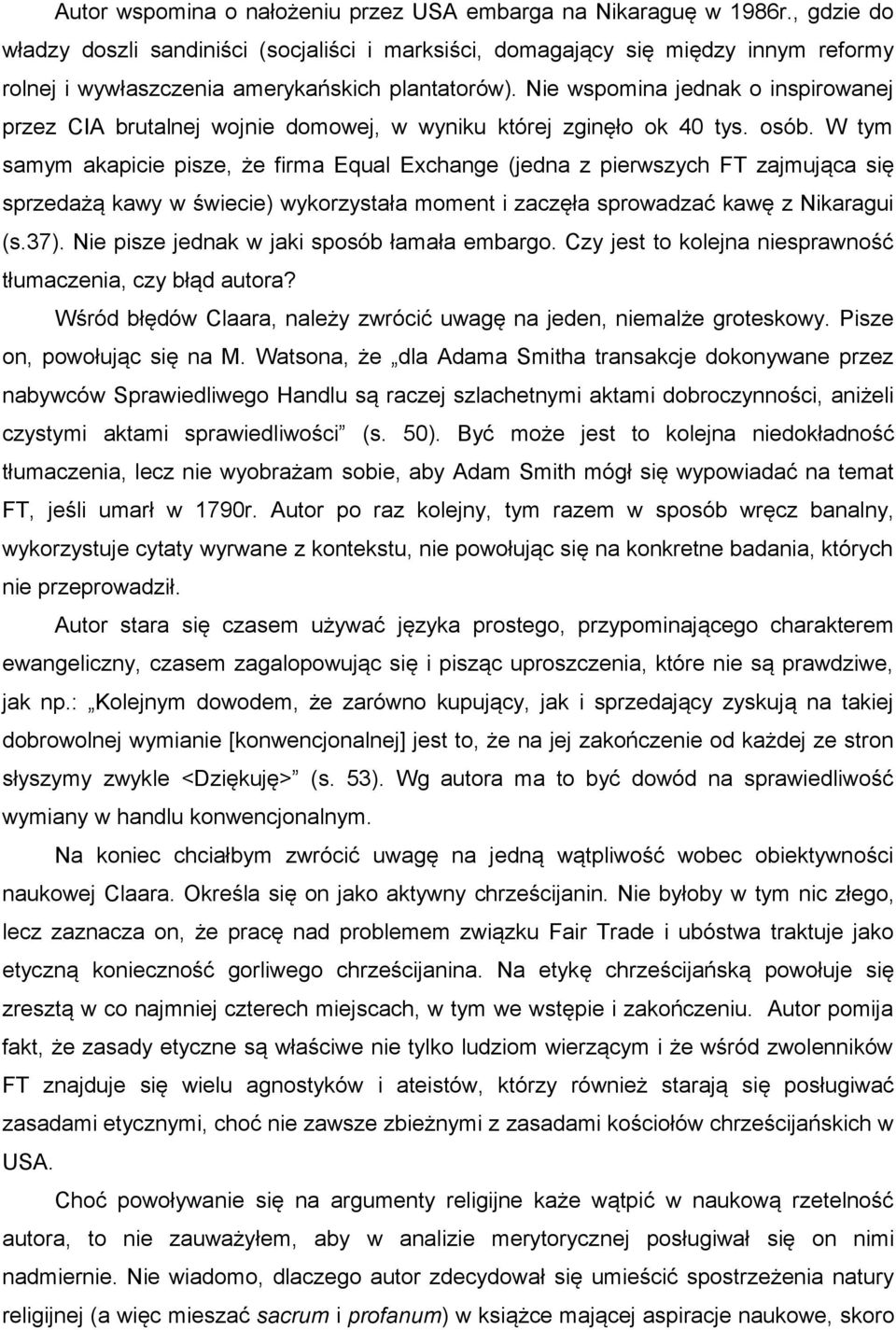 Nie wspomina jednak o inspirowanej przez CIA brutalnej wojnie domowej, w wyniku której zginęło ok 40 tys. osób.