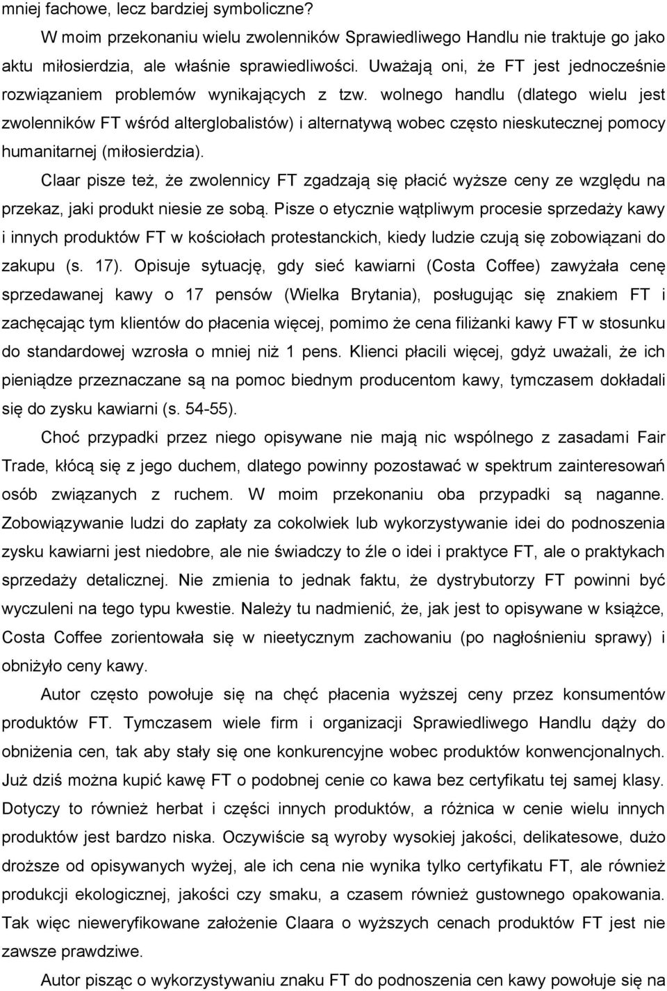 wolnego handlu (dlatego wielu jest zwolenników FT wśród alterglobalistów) i alternatywą wobec często nieskutecznej pomocy humanitarnej (miłosierdzia).