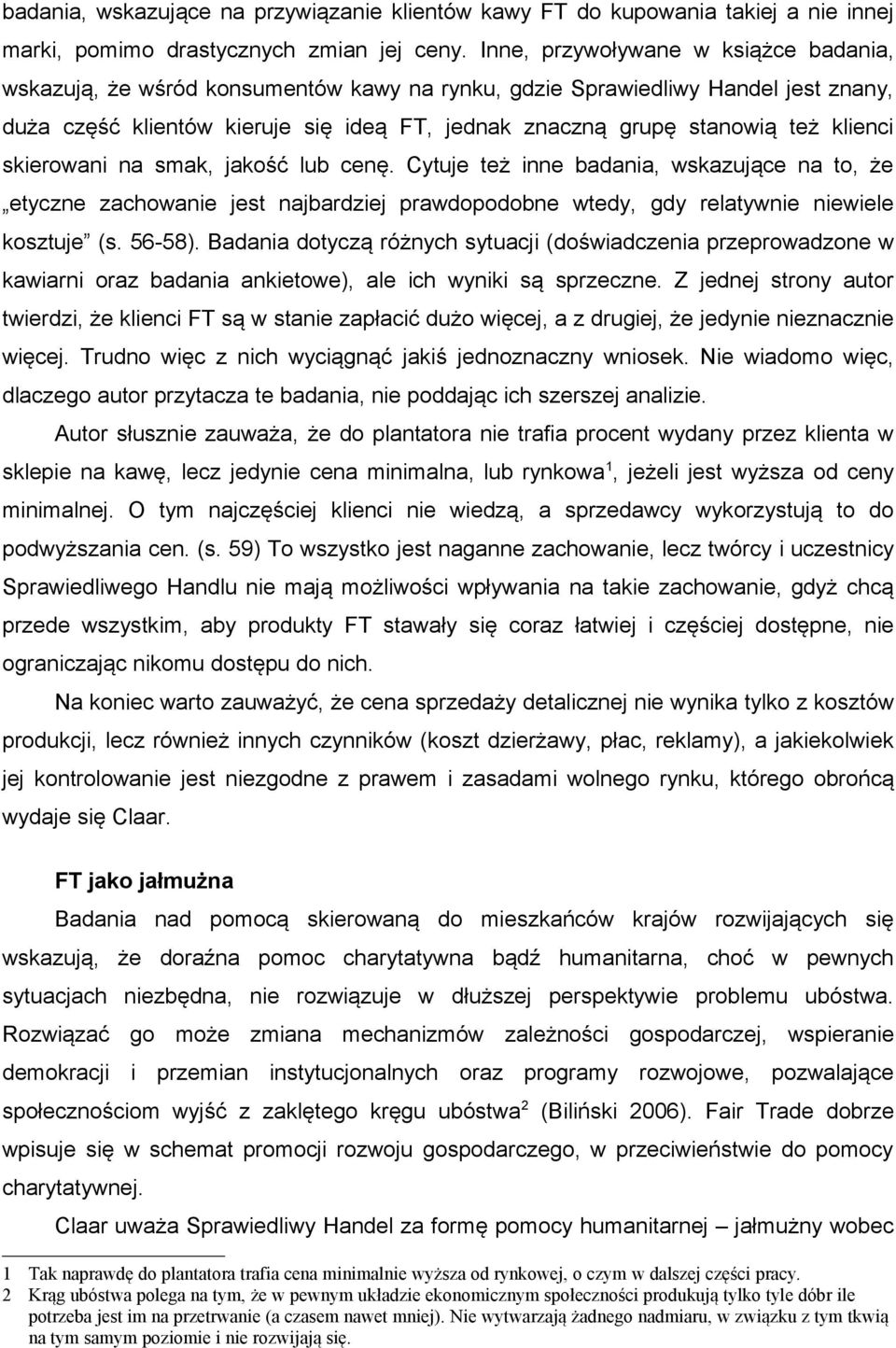 klienci skierowani na smak, jakość lub cenę. Cytuje też inne badania, wskazujące na to, że etyczne zachowanie jest najbardziej prawdopodobne wtedy, gdy relatywnie niewiele kosztuje (s. 56-58).