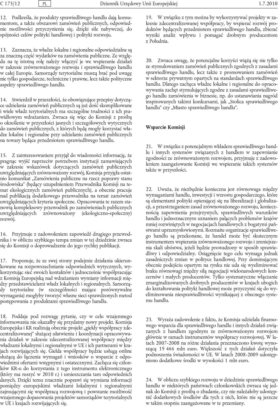 handlowej i polityki rozwoju. 13. Zaznacza, że władze lokalne i regionalne odpowiedzialne są za znaczną część wydatków na zamówienia publiczne.