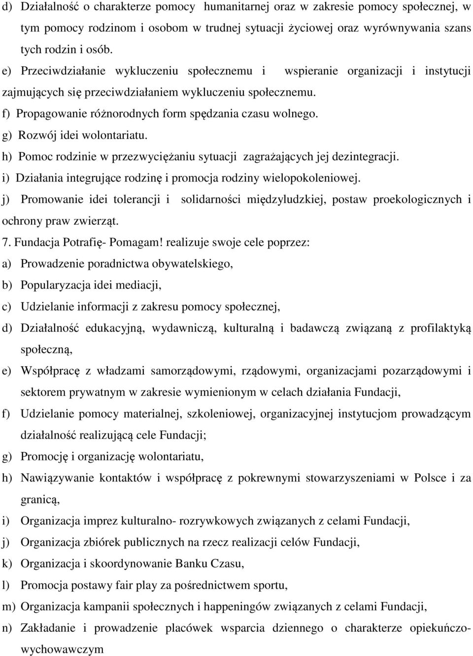 g) Rozwój idei wolontariatu. h) Pomoc rodzinie w przezwyciężaniu sytuacji zagrażających jej dezintegracji. i) Działania integrujące rodzinę i promocja rodziny wielopokoleniowej.
