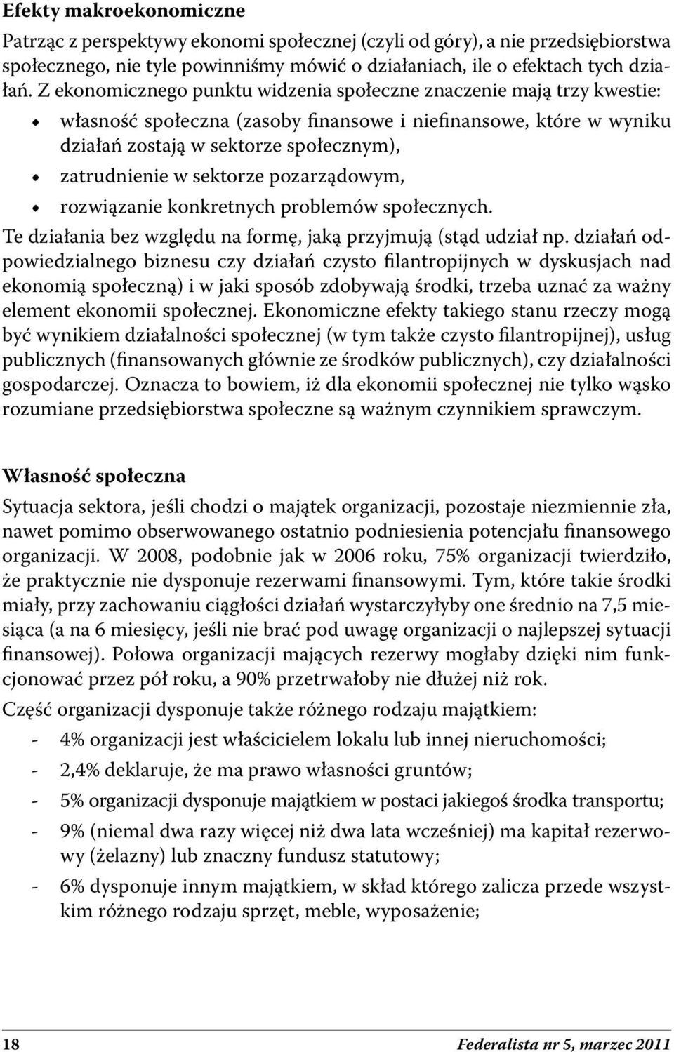 sektorze pozarządowym, rozwiązanie konkretnych problemów społecznych. Te działania bez względu na formę, jaką przyjmują (stąd udział np.