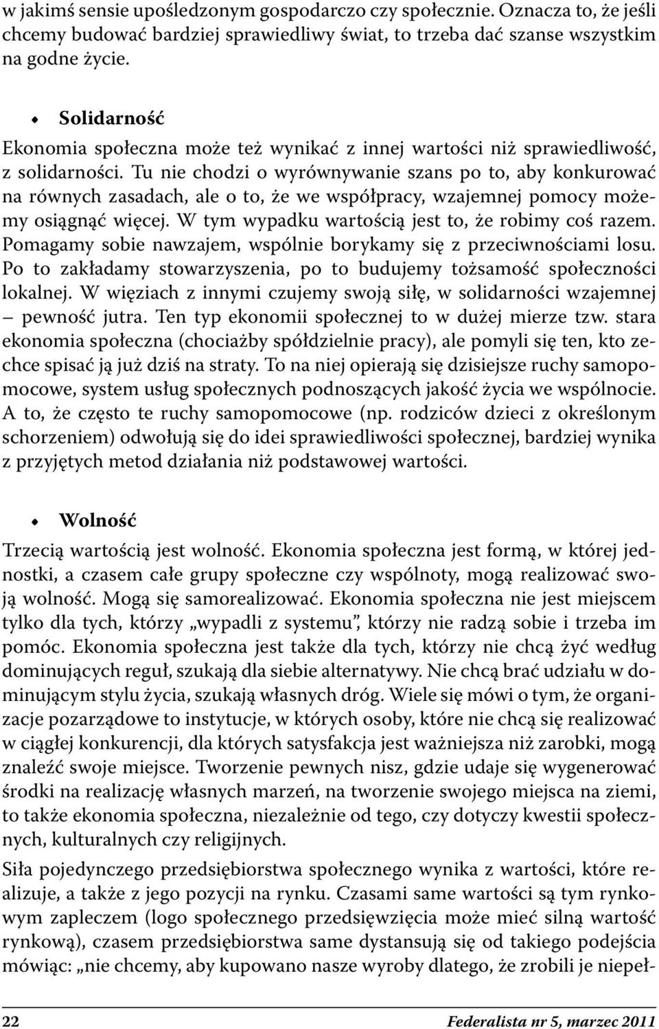 Tu nie chodzi o wyrównywanie szans po to, aby konkurować na równych zasadach, ale o to, że we współpracy, wzajemnej pomocy możemy osiągnąć więcej. W tym wypadku wartością jest to, że robimy coś razem.