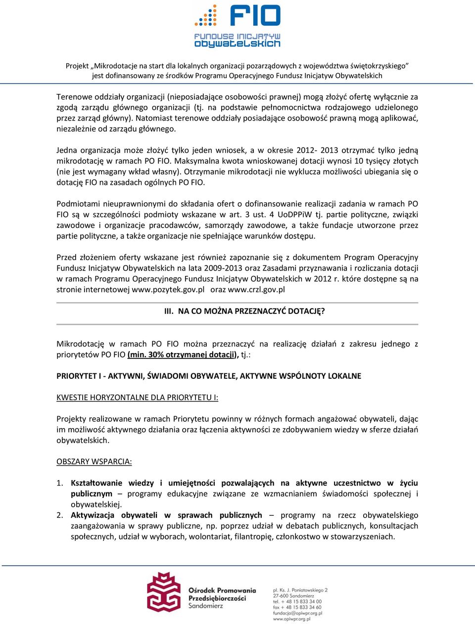 Jedna organizacja może złożyć tylko jeden wniosek, a w okresie 2012-2013 otrzymać tylko jedną mikrodotację w ramach PO FIO.