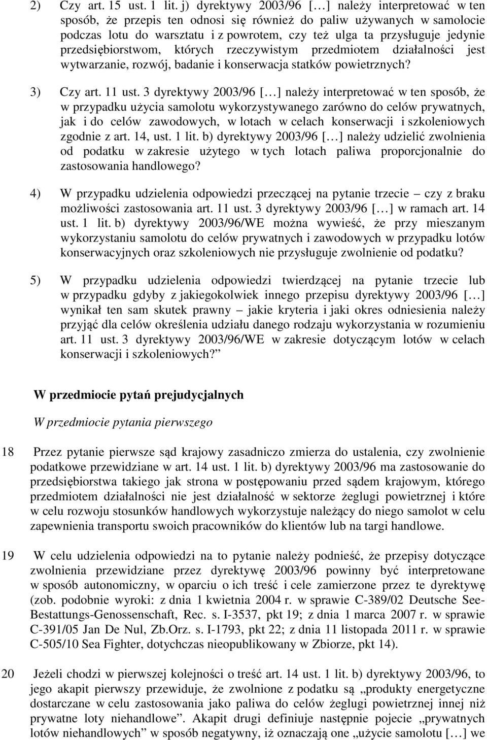 jedynie przedsiębiorstwom, których rzeczywistym przedmiotem działalności jest wytwarzanie, rozwój, badanie i konserwacja statków powietrznych? 3) Czy art. 11 ust.