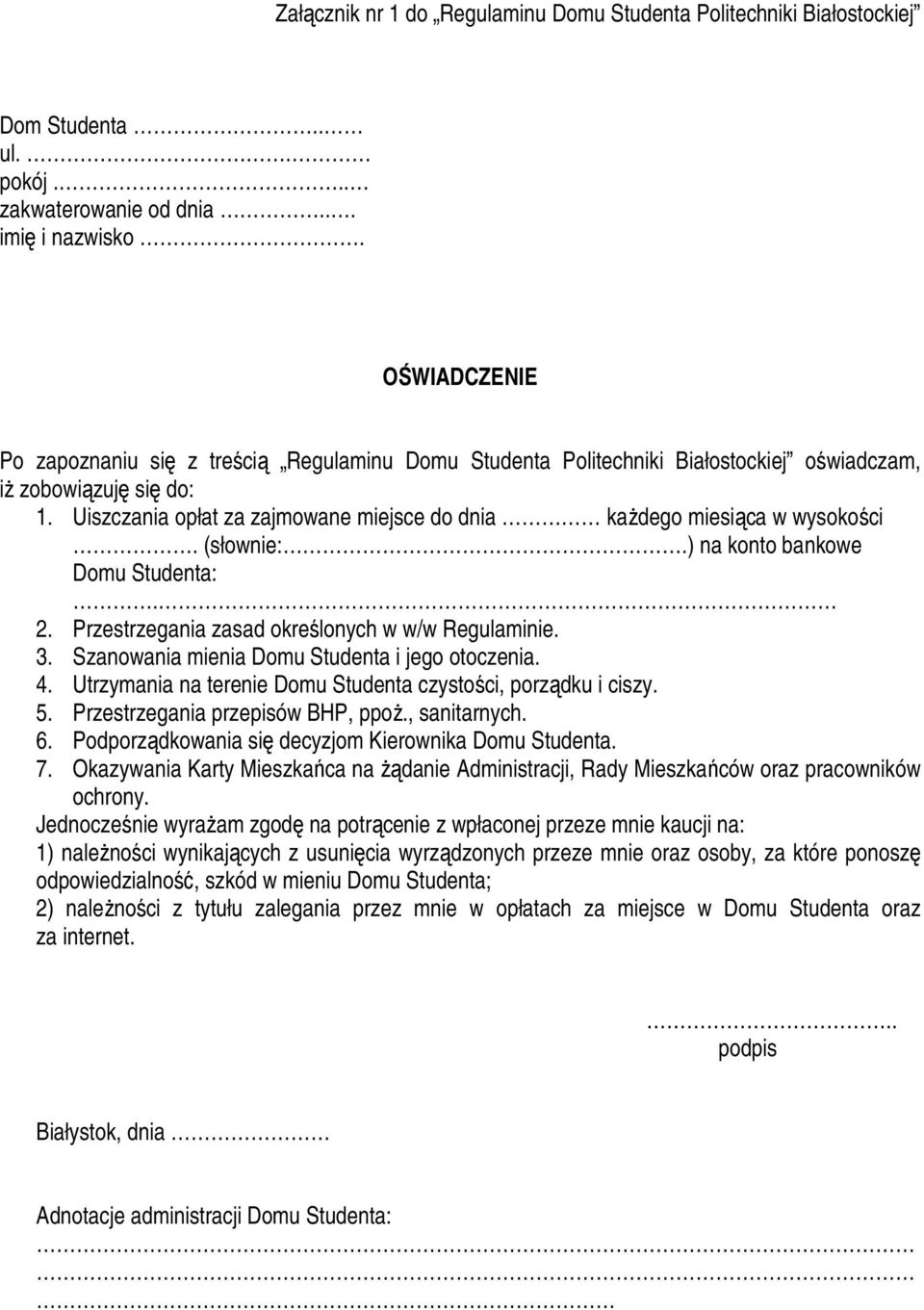 Uiszczania opłat za zajmowane miejsce do dnia kaŝdego miesiąca w wysokości. (słownie:.) na konto bankowe Domu Studenta:. 2. Przestrzegania zasad określonych w w/w Regulaminie. 3.