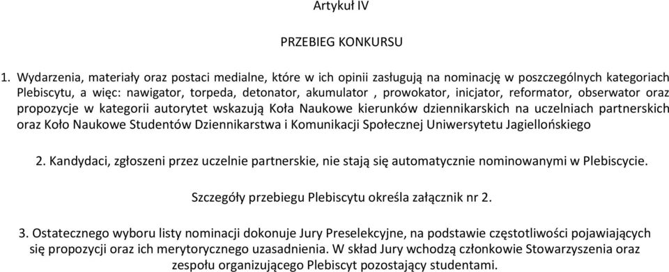 inicjator, reformator, obserwator oraz propozycje w kategorii autorytet wskazują Koła Naukowe kierunków dziennikarskich na uczelniach partnerskich oraz Koło Naukowe Studentów Dziennikarstwa i