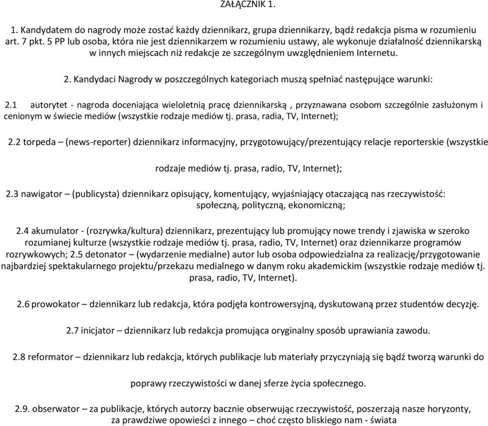 Kandydaci Nagrody w poszczególnych kategoriach muszą spełniać następujące warunki: 2.