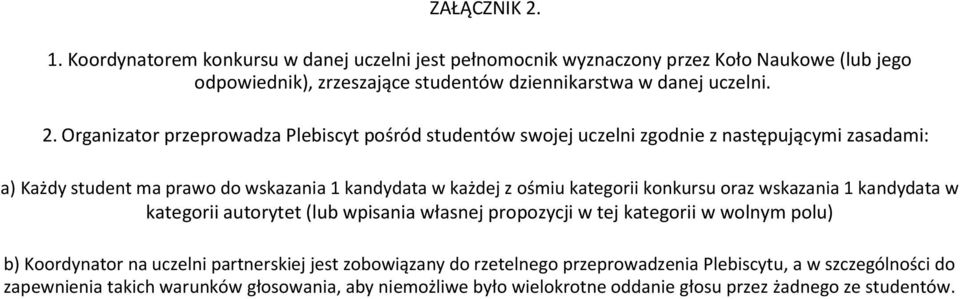 kategorii konkursu oraz wskazania 1 kandydata w kategorii autorytet (lub wpisania własnej propozycji w tej kategorii w wolnym polu) b) Koordynator na uczelni partnerskiej jest