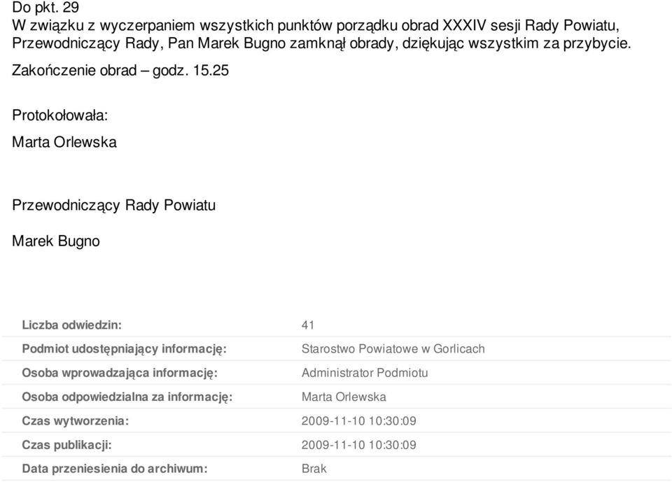 dziękując wszystkim za przybycie. Zakończenie obrad godz. 15.