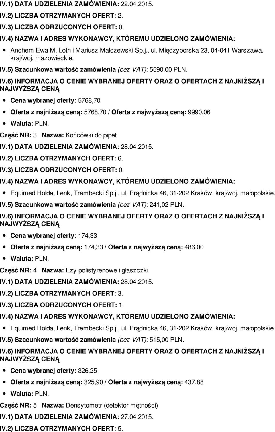 Equimed Hołda, Lenk, Trembecki Sp.j., ul. Prądnicka 46, 31-202 Kraków, kraj/woj. małopolskie. IV.5) Szacunkowa wartość zamówienia (bez VAT): 241,02 PLN.