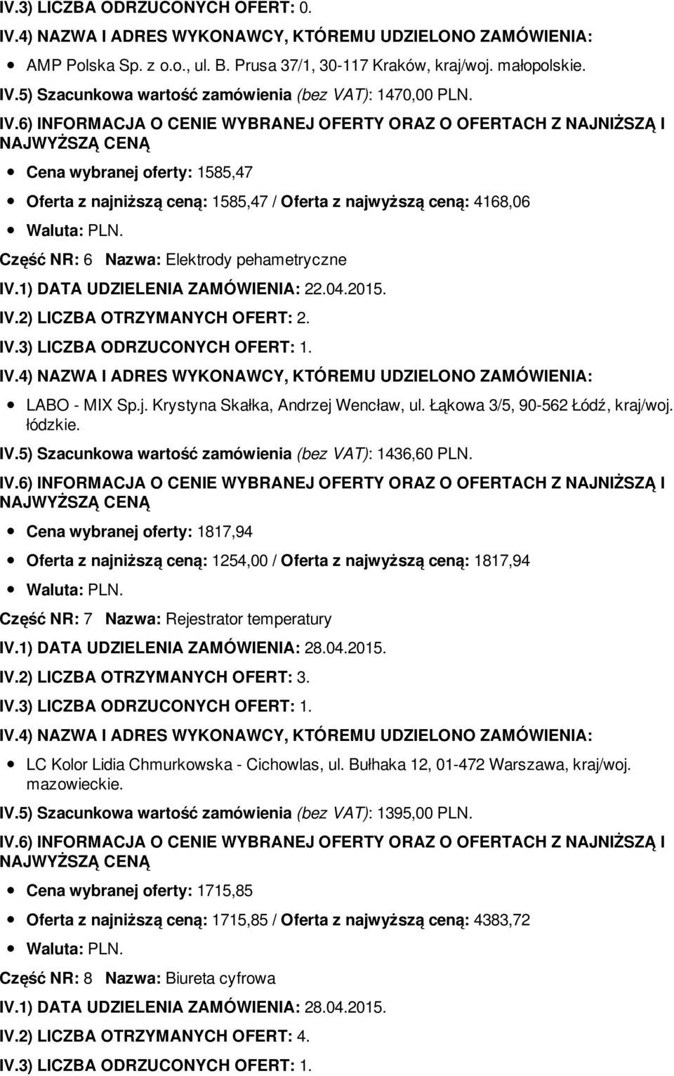 Łąkowa 3/5, 90-562 Łódź, kraj/woj. łódzkie. IV.5) Szacunkowa wartość zamówienia (bez VAT): 1436,60 PLN.