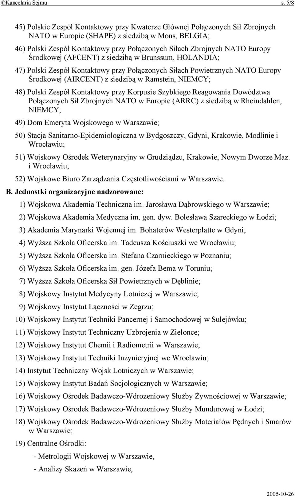 Europy Środkowej (AFCENT) z siedzibą w Brunssum, HOLANDIA; 47) Polski Zespół Kontaktowy przy Połączonych Siłach Powietrznych NATO Europy Środkowej (AIRCENT) z siedzibą w Ramstein, NIEMCY; 48) Polski