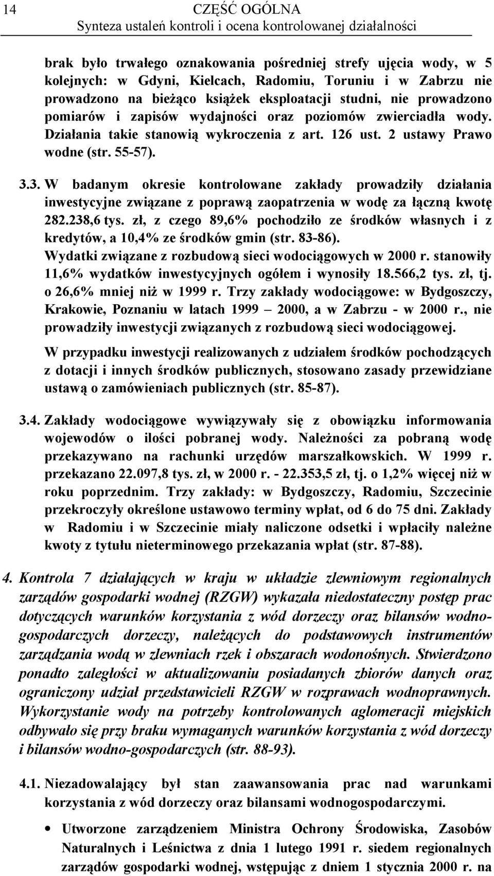 2 ustawy Prawo wodne (str. 55-57). 3.3. W badanym okresie kontrolowane zakłady prowadziły działania inwestycyjne związane z poprawą zaopatrzenia w wodę za łączną kwotę 282.238,6 tys.