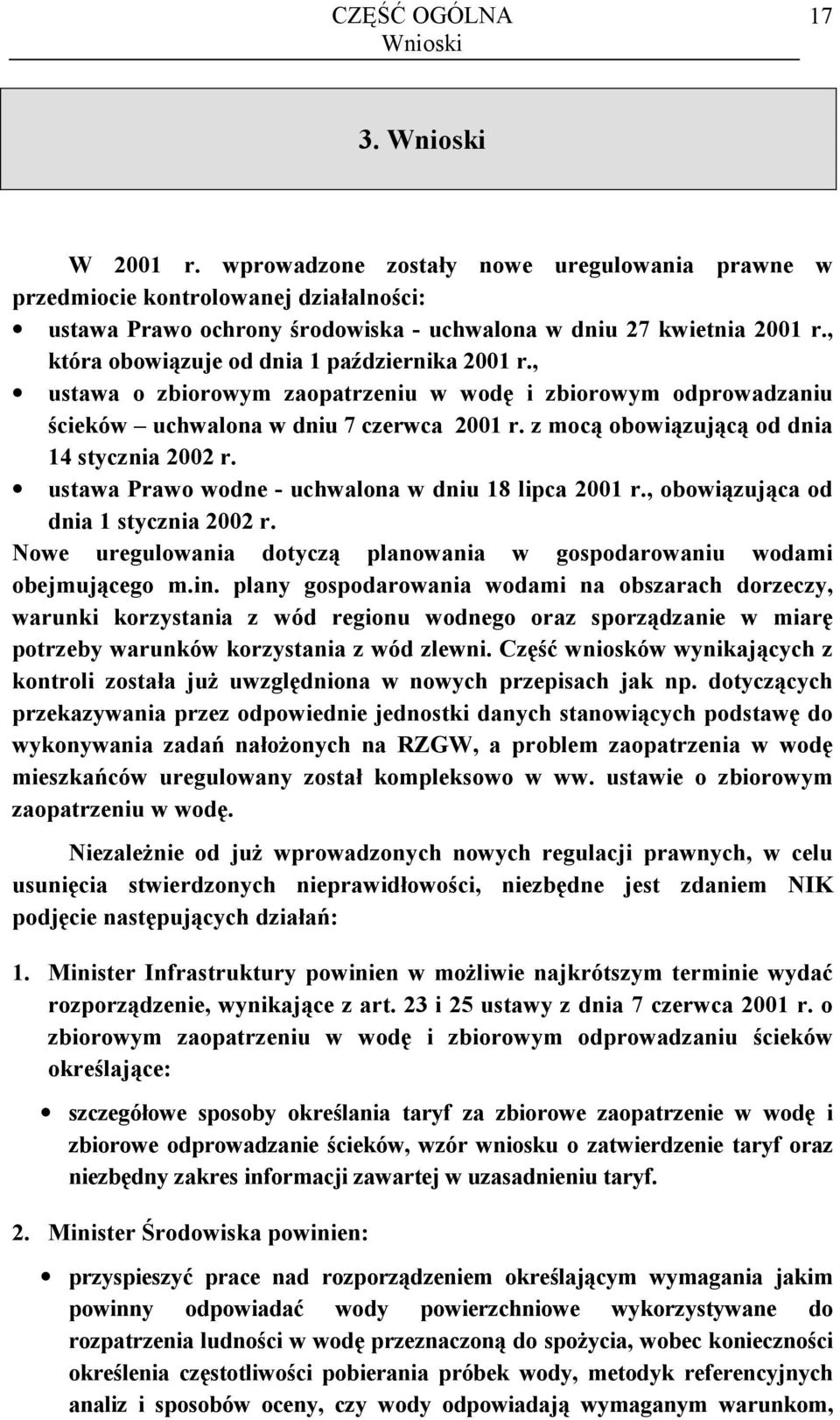 , która obowiązuje od dnia 1 października 2001 r., ustawa o zbiorowym zaopatrzeniu w wodę i zbiorowym odprowadzaniu ścieków uchwalona w dniu 7 czerwca 2001 r.