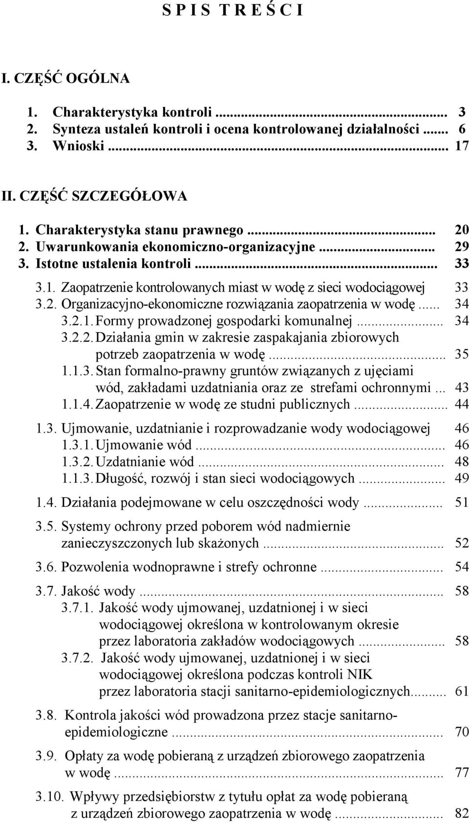 .. 34 3.2.1. Formy prowadzonej gospodarki komunalnej... 34 3.2.2. Działania gmin w zakresie zaspakajania zbiorowych potrzeb zaopatrzenia w wodę... 35 1.1.3. Stan formalno-prawny gruntów związanych z ujęciami wód, zakładami uzdatniania oraz ze strefami ochronnymi.