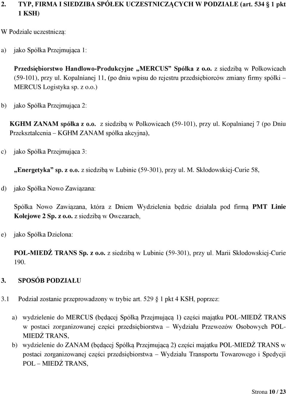 Kopalnianej 7 (po Dniu Przekształcenia KGHM ZANAM spółka akcyjna), c) jako Spółka Przejmująca 3: Energetyka sp. z o.o. z siedzibą w Lubinie (59-301), przy ul. M.