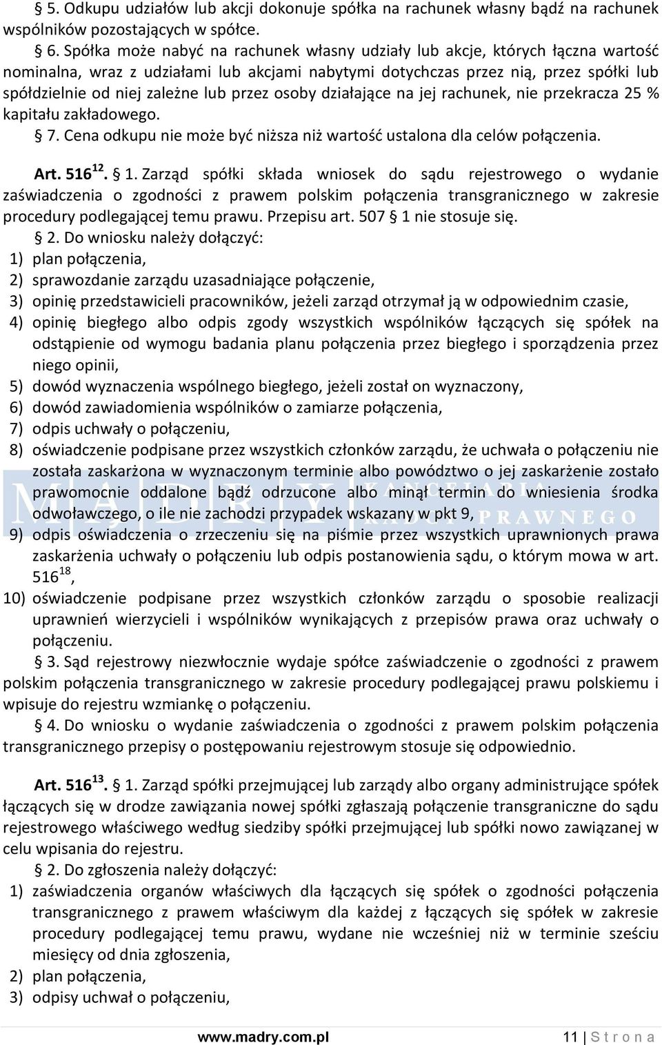 przez osoby działające na jej rachunek, nie przekracza 25 % kapitału zakładowego. 7. Cena odkupu nie może byd niższa niż wartośd ustalona dla celów połączenia. Art. 516 12