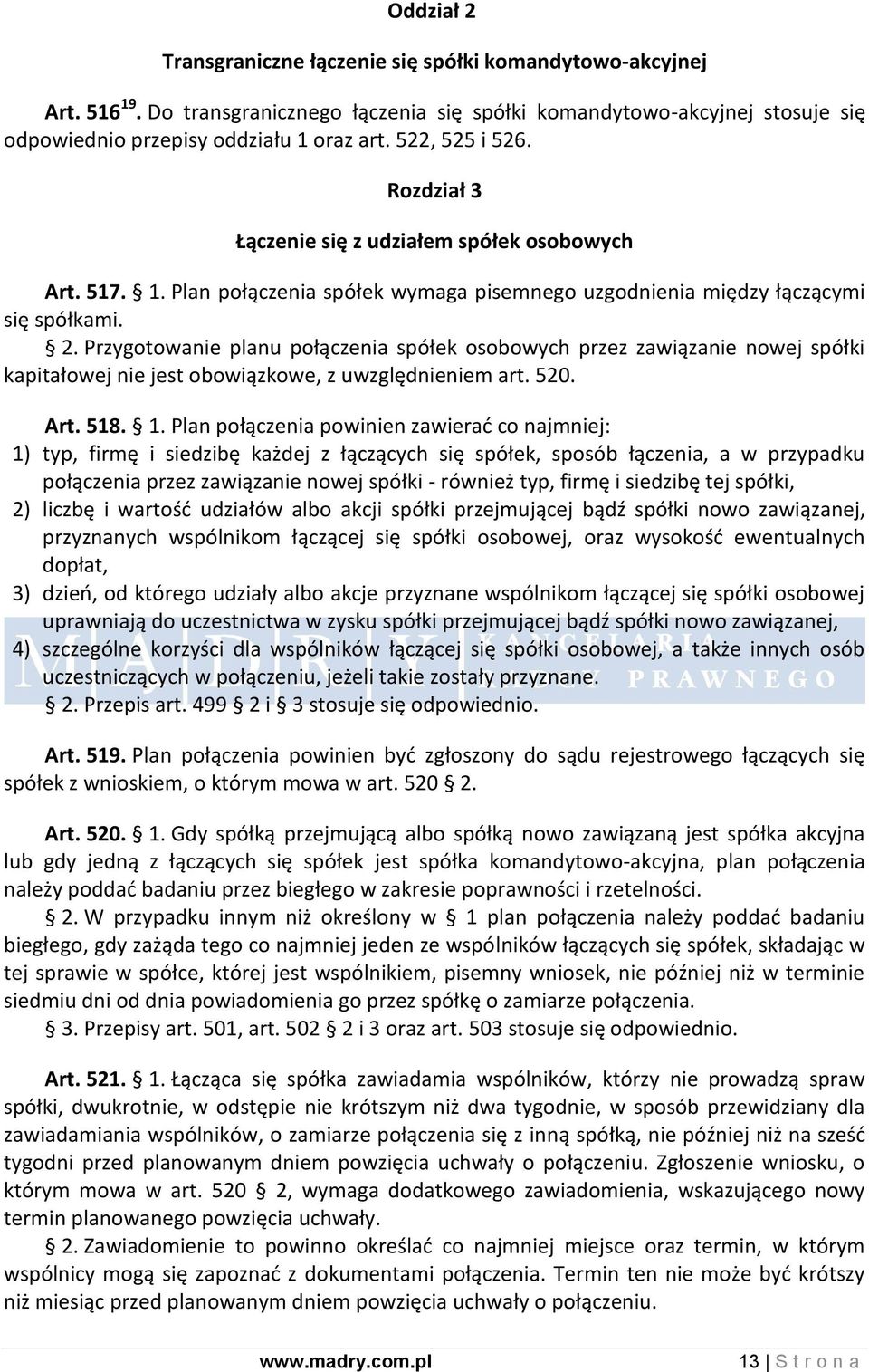 Przygotowanie planu połączenia spółek osobowych przez zawiązanie nowej spółki kapitałowej nie jest obowiązkowe, z uwzględnieniem art. 520. Art. 518. 1.