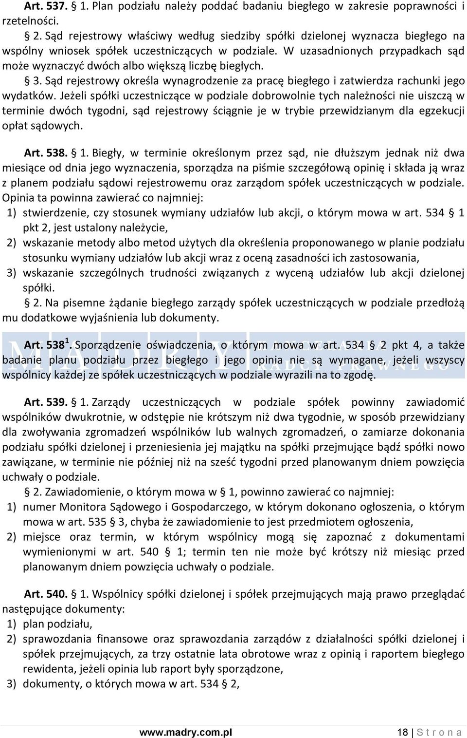 W uzasadnionych przypadkach sąd może wyznaczyd dwóch albo większą liczbę biegłych. 3. Sąd rejestrowy określa wynagrodzenie za pracę biegłego i zatwierdza rachunki jego wydatków.