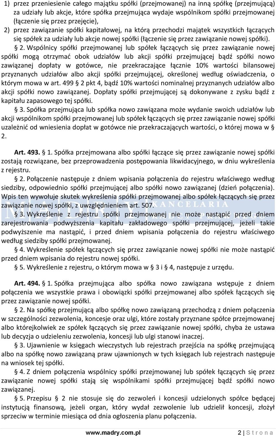 przez zawiązanie spółki kapitałowej, na którą przechodzi majątek wszystkich łączących się spółek za udziały lub akcje nowej spółki (łączenie się przez zawiązanie nowej spółki). 2.