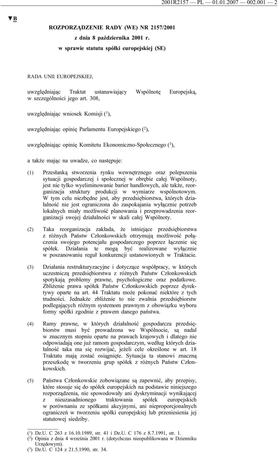 308, uwzględniając wniosek Komisji ( 1 ), uwzględniając opinię Parlamentu Europejskiego ( 2 ), uwzględniając opinię Komitetu Ekonomiczno-Społecznego ( 3 ), a także mając na uwadze, co następuje: (1)