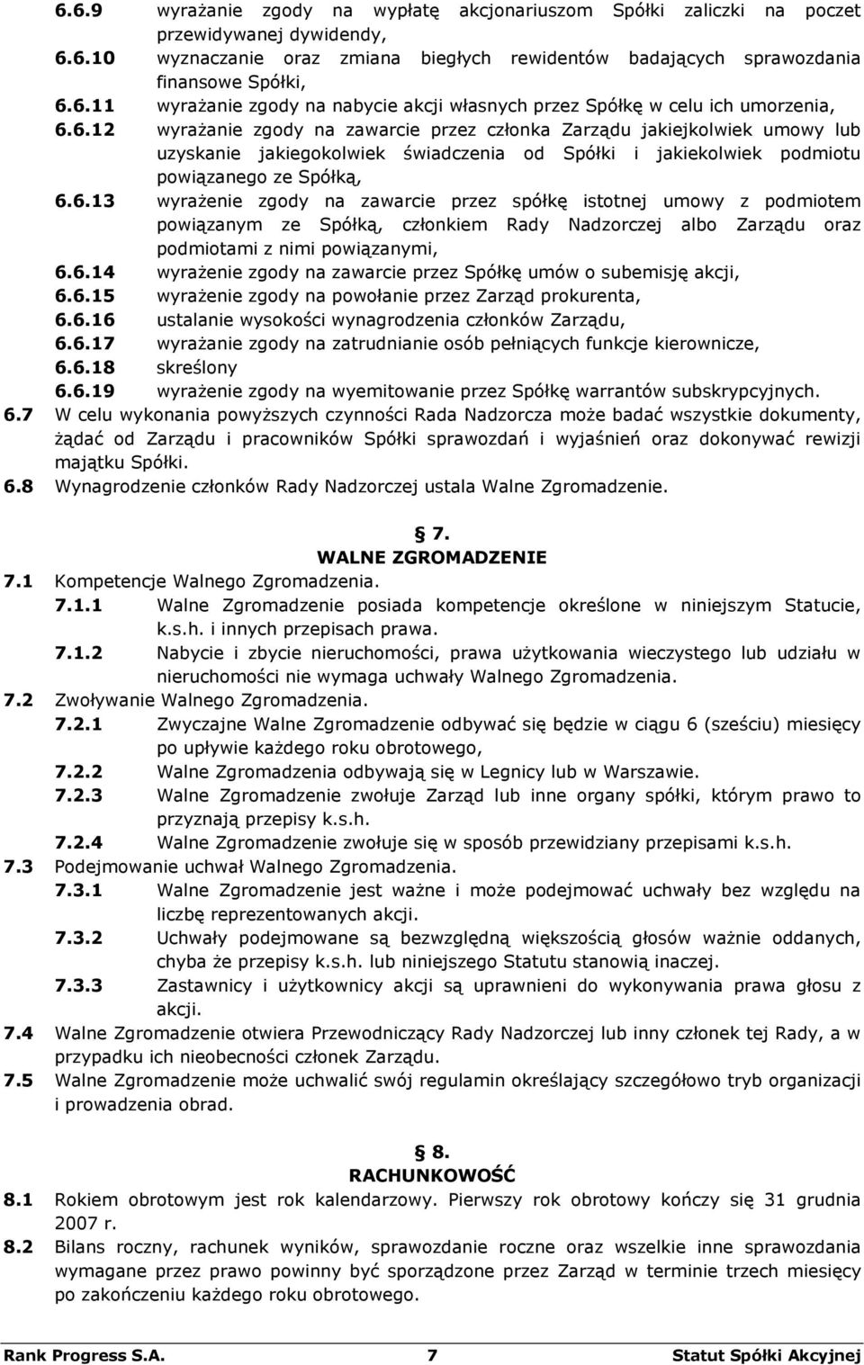 6.14 wyrażenie zgody na zawarcie przez Spółkę umów o subemisję akcji, 6.6.15 wyrażenie zgody na powołanie przez Zarząd prokurenta, 6.6.16 ustalanie wysokości wynagrodzenia członków Zarządu, 6.6.17 wyrażanie zgody na zatrudnianie osób pełniących funkcje kierownicze, 6.