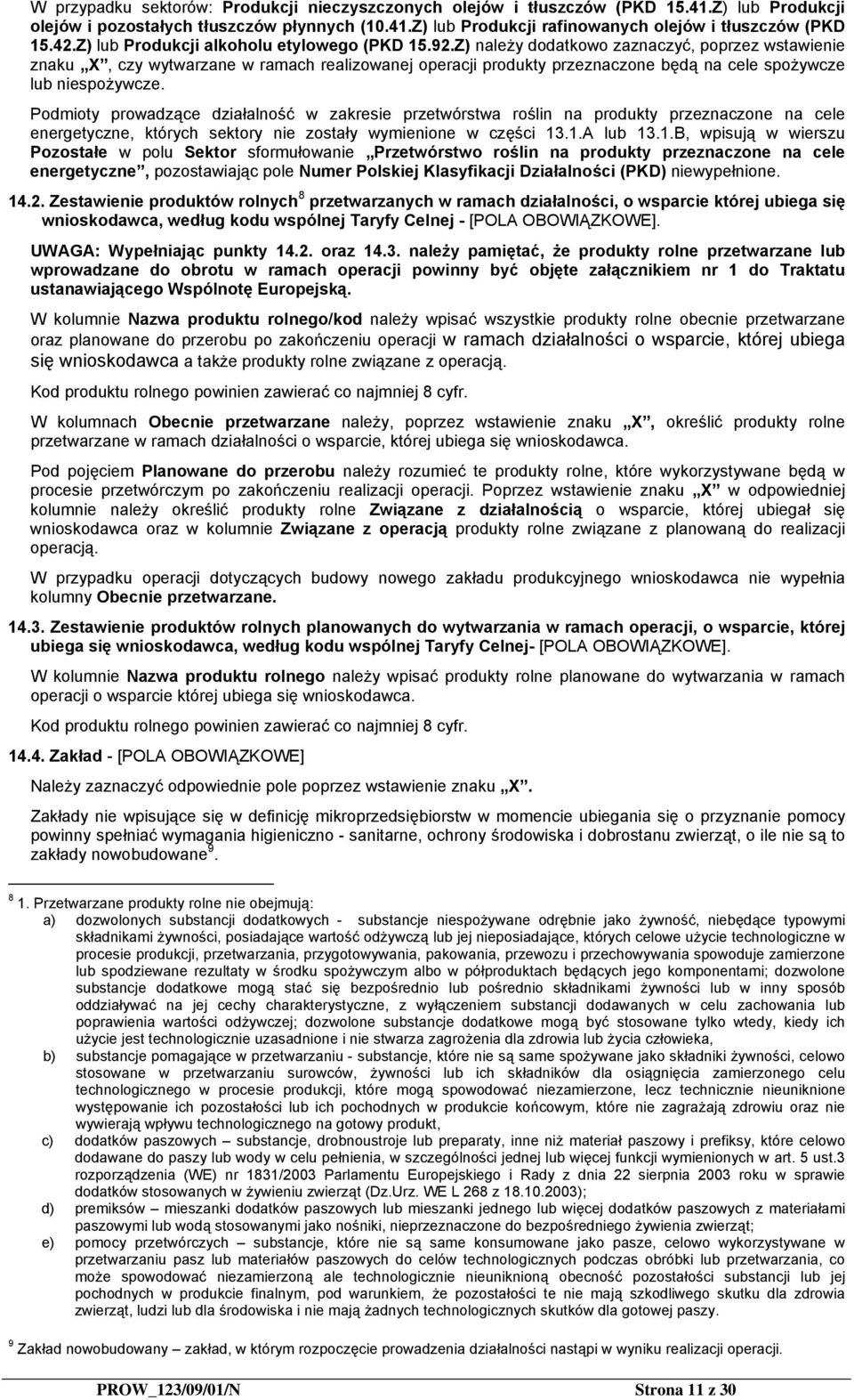 Z) należy dodatkowo zaznaczyć, poprzez wstawienie znaku X, czy wytwarzane w ramach realizowanej operacji produkty przeznaczone będą na cele spożywcze lub niespożywcze.