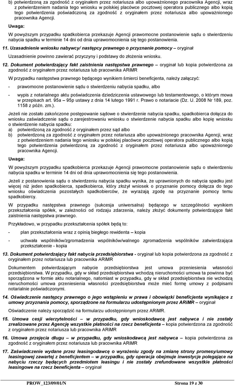 Uwaga: W powyższym przypadku spadkobierca przekazuje Agencji prawomocne postanowienie sądu o stwierdzeniu nabycia spadku w terminie 14 dni od dnia uprawomocnienia się tego postanowienia. 11.