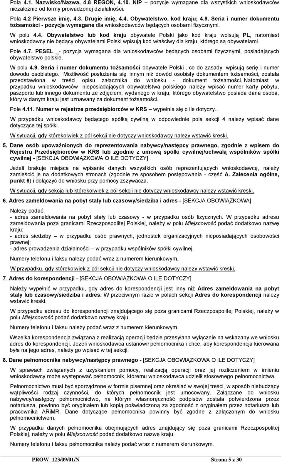 4. Obywatelstwo lub kod kraju obywatele Polski jako kod kraju wpisują PL, natomiast wnioskodawcy nie będący obywatelami Polski wpisują kod właściwy dla kraju, którego są obywatelami. Pole 4.7.