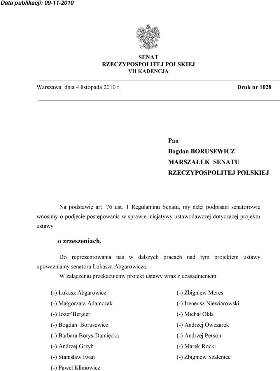 Do reprezentowania nas w dalszych pracach nad tym projektem ustawy upoważniamy senatora Łukasza Abgarowicza. W załączeniu przekazujemy projekt ustawy wraz z uzasadnieniem.