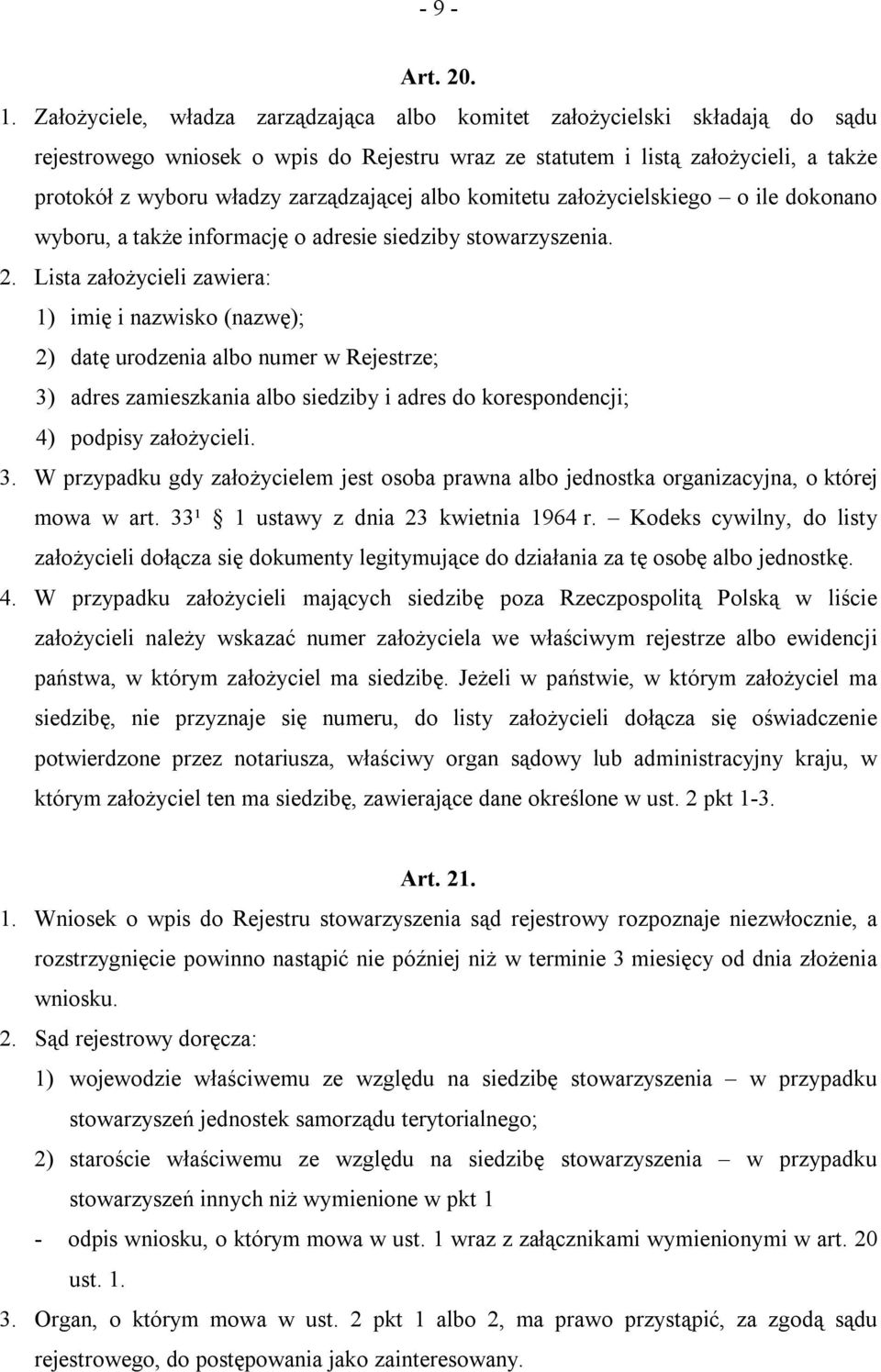 zarządzającej albo komitetu założycielskiego o ile dokonano wyboru, a także informację o adresie siedziby stowarzyszenia. 2.